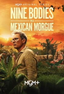 دانلود سریال Nine Bodies in A Mexican Morgue425902-1694103197